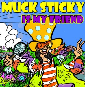 #5 Muck Sticky Is My Friend (2008)